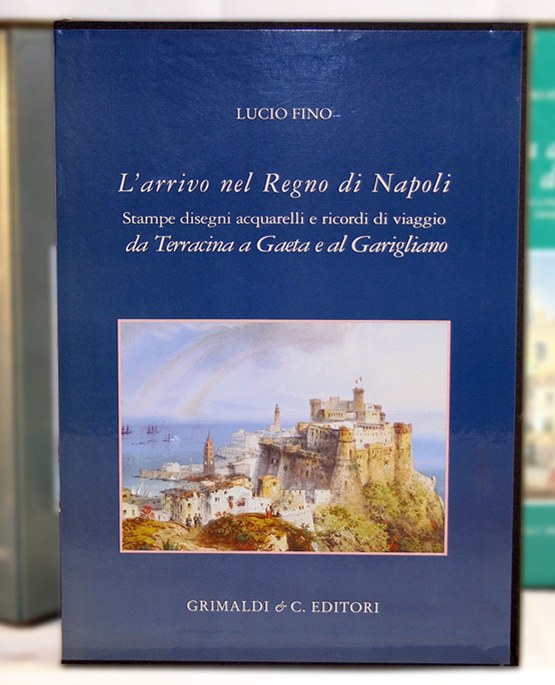 LArrivo nel Regno di Napoli  Stampe disegni acquerelli e ricordi di viaggio da Terracina a Gaeta e al Garigliano leg di libri prezzi tarvisina 