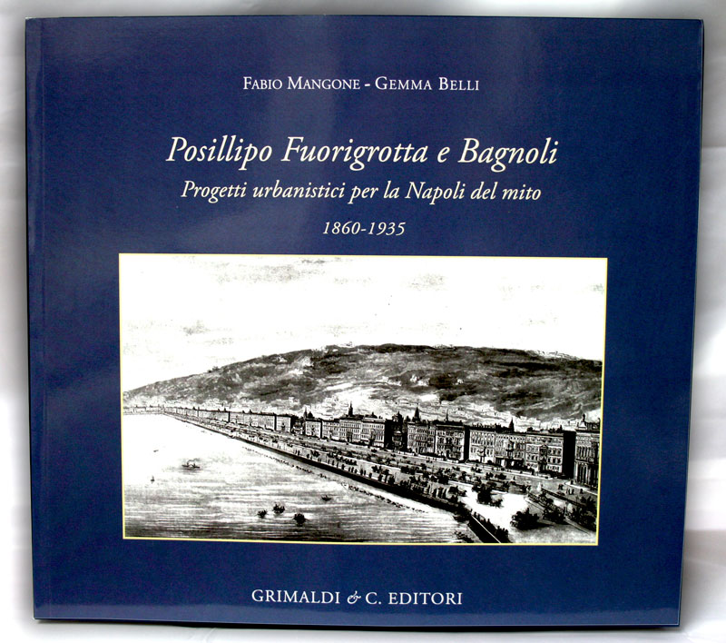 Posillipo Bagnoli Fuorigrotta Progetti urbanistici per la Napoli del mito 1860-1935 libri antichi serenissima zali nelle 